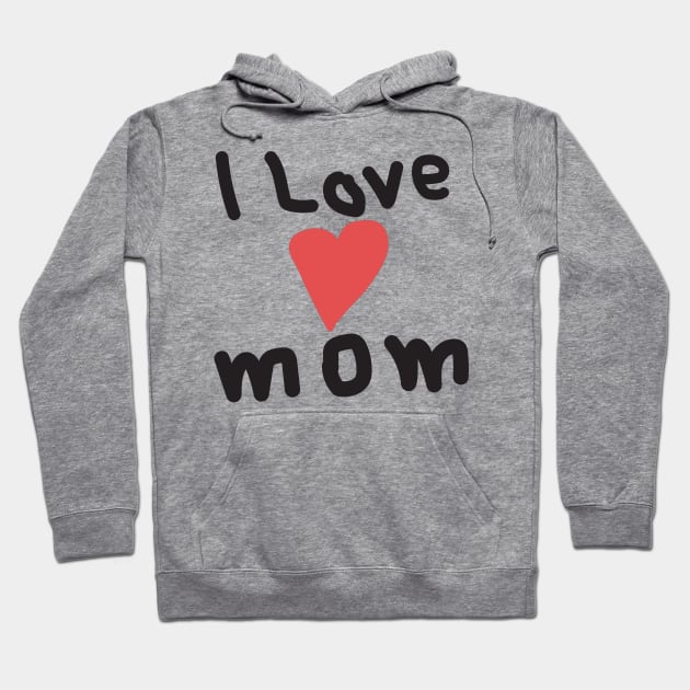 I Love Mom Hoodie by samzizou